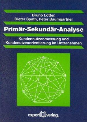 Primär-Sekundär-Analyse: Kundennutzenmessung und Kundennutzenorientierung im Unternehmen