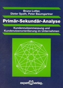 Primär-Sekundär-Analyse: Kundennutzenmessung und Kundennutzenorientierung im Unternehmen