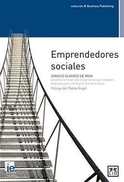 Emprendedores sociales: La Historia de 26 Personas Que Fundaron Empresas Para Cambiar El Mundo a Mejor (colección IE Business Publishing)