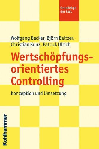 Wertschöpfungsorientiertes Controlling: Konzeption und Umsetzung: (Grundzüge der BWL)