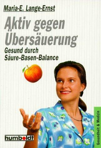 Aktiv gegen Übersäuerung. Gesund durch Säure- Basen- Balance