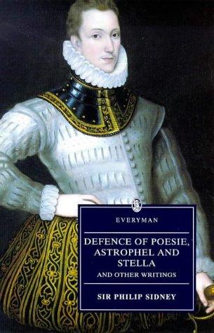 Defense of Poesie, Astrophel and Stella, and Other Writings: Astrophil and Stella and Other Writings (Everyman Paperback Classics)