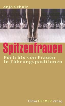 Spitzenfrauen: Porträts von Frauen in Führungspositionen