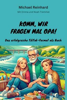 Komm, wir fragen mal Opa!: Das erfolgreiche TikTok-Format als Buch