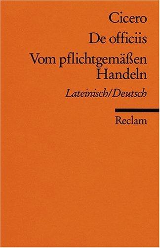 De officiis /Vom pflichtgemässen Handeln: Lat. /Dt.