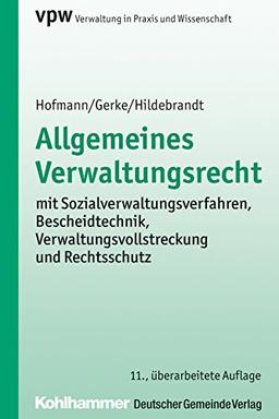 Allgemeines Verwaltungsrecht: mit Sozialverwaltungsverfahren, Bescheidtechnik, Verwaltungsvollstreckung und Rechtsschutz (Verwaltung in Praxis und Wissenschaft)