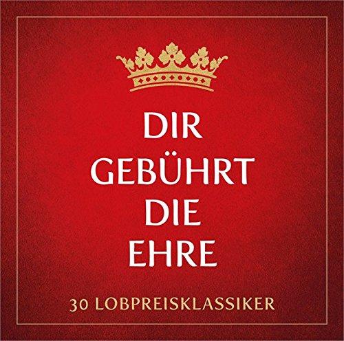 Dir gebührt die Ehre - 30 Lobpreis-Klassiker