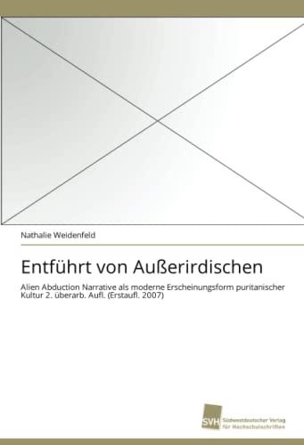 Entführt von Außerirdischen: Alien Abduction Narrative als moderne Erscheinungsform puritanischer Kultur 2. überarb. Aufl. (Erstaufl. 2007)