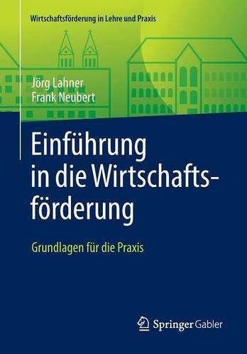 Einführung in die Wirtschaftsförderung: Grundlagen für die Praxis (Wirtschaftsförderung in Lehre und Praxis)