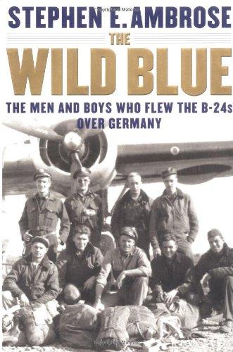 The Wild Blue: The Men and Boys Who Flew the B-24s Over Germany 1944-45