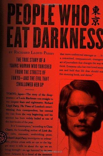 People Who Eat Darkness: The True Story of a Young Woman Who Vanished from the Streets of Tokyo--And the Evil That Swallowed Her Up