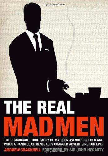 The Real Mad Men: The Remarkable True Story of Madison Avenues Golden Age