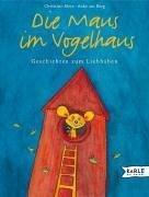 Die Maus im Vogelhaus. Geschichten zum Liebhaben