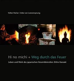 Hi no michi – Weg durch das Feuer: Leben und Werk des japanischen Keramikkünstlers Shiho Kanzaki