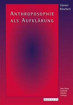 Anthroposophie als Aufklärung: Dem Geiste Gotthold Ephraim Lessings (Edition trithemius)