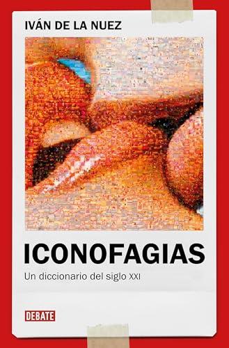 Iconofagias: Un diccionario del siglo XXI (Ensayo y Pensamiento)