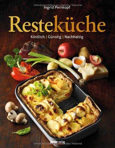 Resteküche: Köstlich. Günstig. Nachhaltig