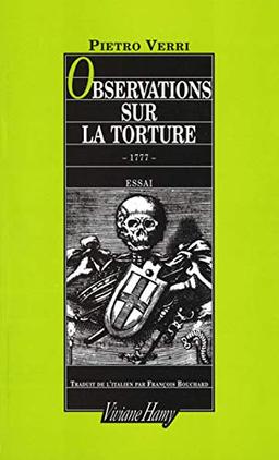 Observations sur la torture : et notamment sur ses conséquences à l'occasion des onctions maléfiques auxquelles fut attribuée l'épidémie de peste qui ravagea Milan en 1630 : 1777