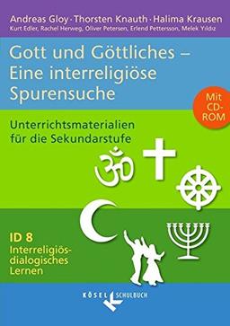 Interreligiös-dialogisches Lernen: ID - Sekundarstufe I: Band 8: 8.-10. Schuljahr - Gott und Göttliches - Eine interreligiöse Spurensuche: Unterrichtsmaterialien mit CD-ROM