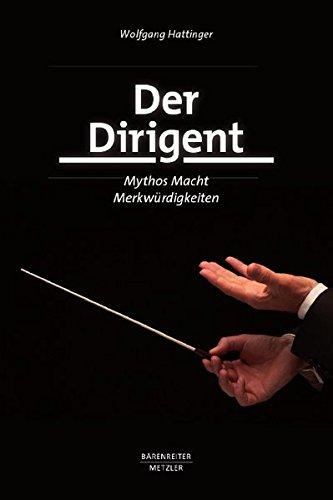 Der Dirigent: Mythos - Macht - Merkwürdigkeiten