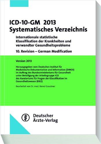 ICD-10-GM 2013 Systematisches Verzeichnis: Internationale statistische Klassifikation der Krankheiten und verwandter Gesundheitsprobleme 10. Revision ... 10. Revision - German Modification