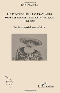 Les Contre-Guérillas françaises dans les Terres Chaudes du Mexique : 1862-1867 : des forces spéciales au XIXe siècle