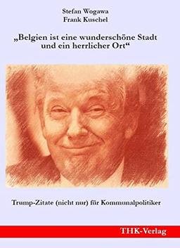 "Belgien ist eine wunderschöne Stadt und ein herrlicher Ort": Trump-Zitate (nicht nur) für Kommunalpolitiker