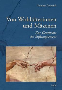 Von Wohltäterinnen und Mäzenen. Zur Geschichte des Stiftungswesens