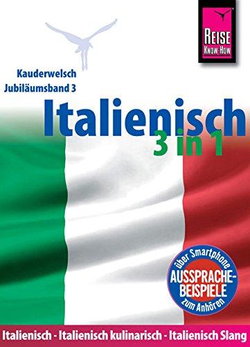 Reise Know-How Sprachführer Italienisch 3 in 1: Italienisch Wort für Wort, Italienisch kulinarisch, Italienisch Slang: Kauderwelsch-Jubiläumsband 3