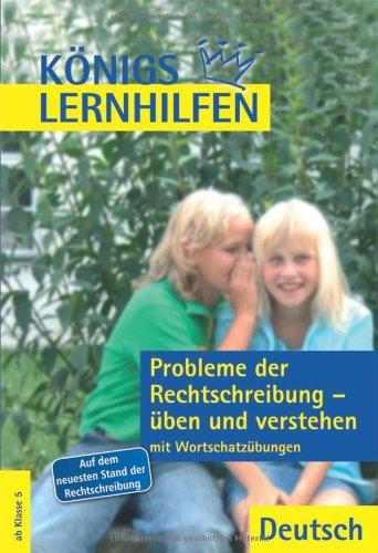 Königs Lernhilfen - Probleme der Rechtschreibung üben und verstehen: Mit Wortschatzübungen und Lösungen