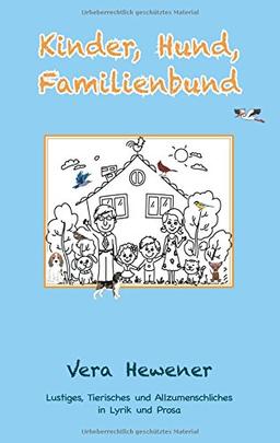 Kinder, Hund, Familienbund: Lustiges, Tierisches und Allzumenschliches in Lyrik und Prosa