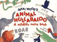 Jakki Wood's Animal Hullabaloo: A Wildlife Noisy Book