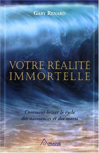 Votre réalité immortelle : Comment briser le cycle des naissances et des morts