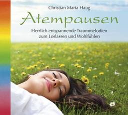 Atempausen. Traummelodien zum Loslassen und Wohlfühlen. Entspannung CD,