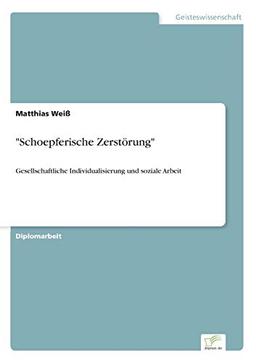 "Schoepferische Zerstörung": Gesellschaftliche Individualisierung und soziale Arbeit