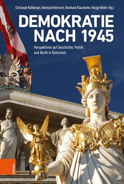 Demokratie nach 1945: Perspektiven auf Geschichte, Politik und Recht in Österreich