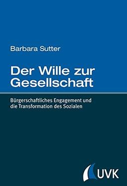 Der Wille zur Gesellschaft: Bürgerschaftliches Engagement und die Transformation des Sozialen