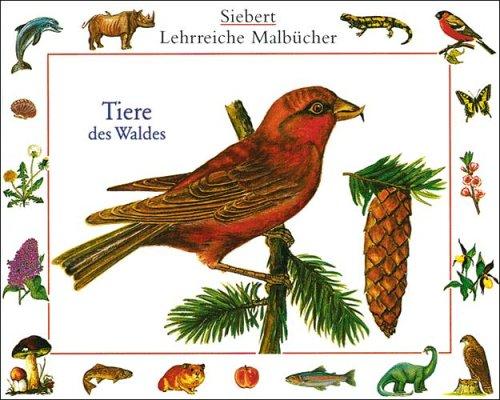 Tiere des Waldes: Malbuch (Siebert Lehrreiche Malbücher)