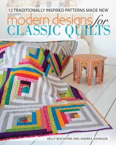 Modern Designs for Classic Quilts: 12 Traditionally Inspired Patterns Made New