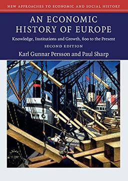 An Economic History of Europe: Knowledge, Institutions and Growth, 600 to the Present (New Approaches to Economic and Social History)