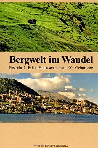 Bergwelt im Wandel: Festschrift Erika Hubatschek zum 90. Geburtstag