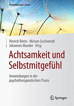 Achtsamkeit und Selbstmitgefühl: Anwendungen in der psychotherapeutischen Praxis (Psychotherapie: Praxis)