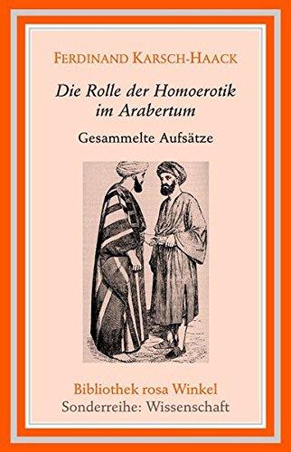 Die Rolle der Homoerotik im Arabertum: Gesammelte Aufsätze 1921-1928 (Bibliothek rosa Winkel - Sonderreihe Wissenschaft)