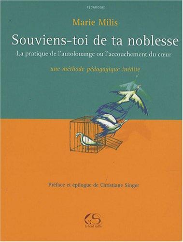 Souviens-toi de ta noblesse : la pratique de l'autolouange ou L'accouchement du coeur : une méthode pédagogique inédite