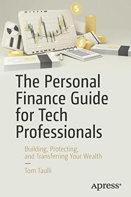 The Personal Finance Guide for Tech Professionals: Building, Protecting, and Transferring Your Wealth