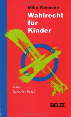 Wahlrecht für Kinder: Eine Streitschrift