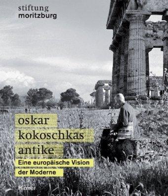 Oskar Kokoschkas Antike: Eine europäische Vision der Moderne. Katalogbuch zur Ausstellung in Halle, 29.03.2010-10.06.2010, Stiftung Moritzburg, Kunstmuseum des Landes Sachsen-Anhalt