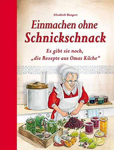 Einmachen ohne Schnickschnack: Es gibt sie noch, "die Rezepte aus Omas Küche"