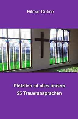 Plötzlich ist alles anders - 25 Traueransprachen