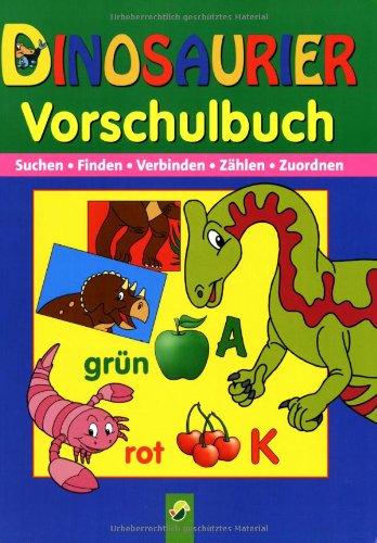 Vorschulbuch Dinosaurier: Suchen, Finden, Verbinden, Zählen, Zuordnen